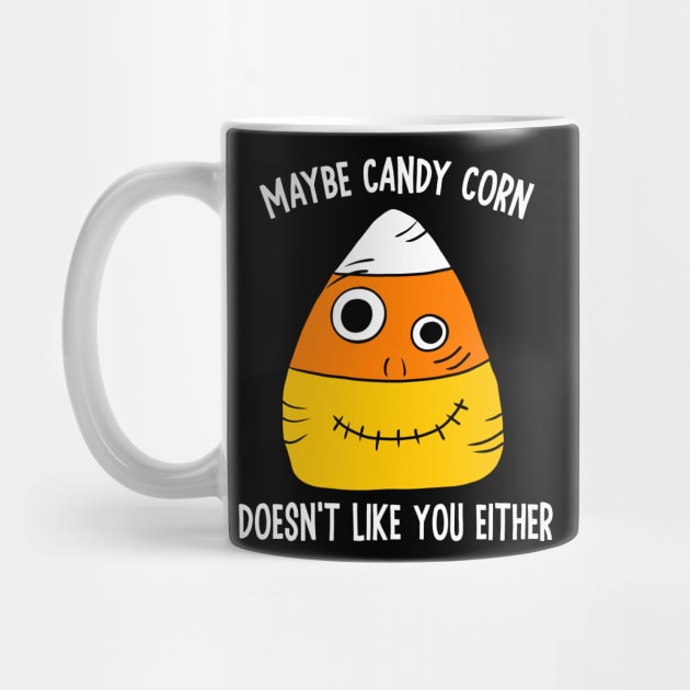 Maybe Candy Corn Doesn't Like You Either by Alissa Carin
